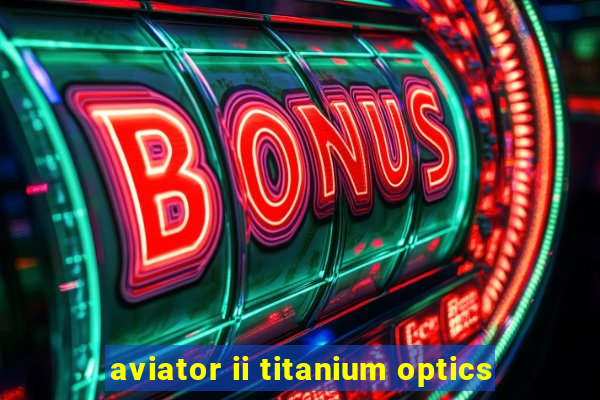 aviator ii titanium optics